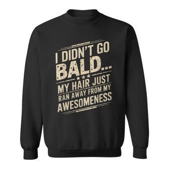 Hair Just Ran Away Bald Head Bald Man Bald Hair Bald Sweatshirt - Thegiftio UK