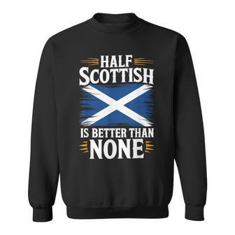Half Scottish Is Better Than None Scotland Roots Heritage Sweatshirt - Thegiftio UK