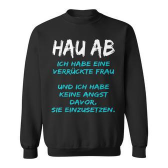 Hau Ab Ich Habe Eineerrückte Frau Hau Ab Sweatshirt - Seseable