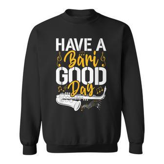 Have A Bari Good Day 面白いバリトンサックス奏者 スウェットシャツ - Kawaiitshirt