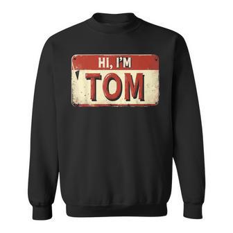 Hi I'm Tom Name Tom Sweatshirt - Thegiftio UK