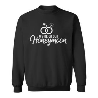 Honeymoon For Couples We're On Our Honeymoon Sweatshirt - Thegiftio UK