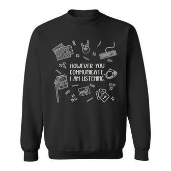 However You Communicate I Am Listening Sweatshirt - Thegiftio UK