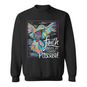 Hummingbird Faith Makes All Things Possible Sweatshirt - Thegiftio UK