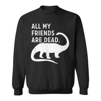 Humoristique Dinosaure All My Friends Are Dead Extinct Dino Sweater e - Cadeauxyz