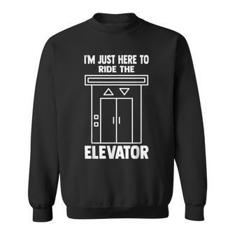 I'm Just Here To Ride The Elevator おもしろ引用エレベーター スウェットシャツ - Kawaiitshirt