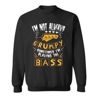 I'm Not Always Grumpyometimes I'm Playing The Bass 音楽 スウェットシャツ - Kawaiitshirt