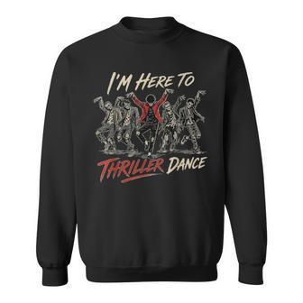 I_M Just Here To Thriller Dance Halloween Zombie Party Sweatshirt - Thegiftio UK