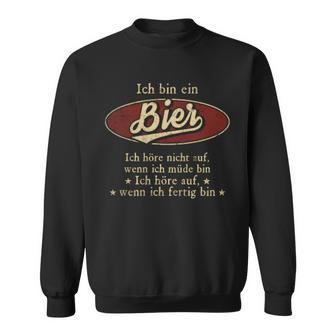 Ich Bin Ein Bier Ich Höre Nicht AufWenn Ich Müde Bin Ich Höre Auf Bier Name Sweatshirt - Geschenkecke
