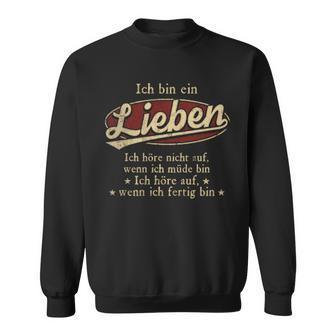 Ich Bin Ein Lieben Ich Höre Nicht AufWenn Ich Müde Bin Ich Höre Auf Lieben Name Sweatshirt - Geschenkecke