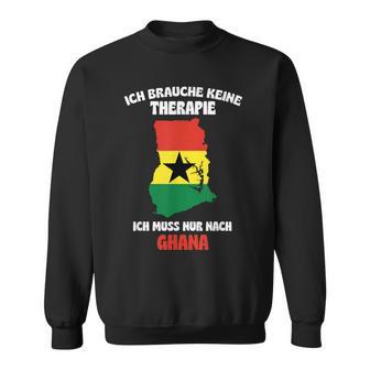 Ich Brauche Keine Therapie Ich Muss Nur Nach Ghana Sweatshirt - Seseable