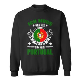 Ich Muss Gar Nix Ich Muss Nur Nach Portugal Sweatshirt - Seseable