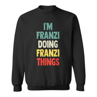 I'm Franzi Doing Franzi Things Fun Personalisierter Name Franzi Sweatshirt - Seseable