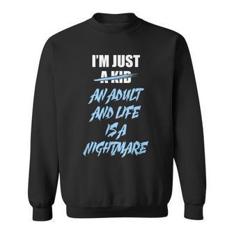 I'm Just An Adult And Life Is A Nightmare Sweatshirt - Thegiftio UK