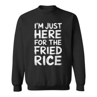 I'm Just Here For The Fried Rice Sweatshirt - Monsterry