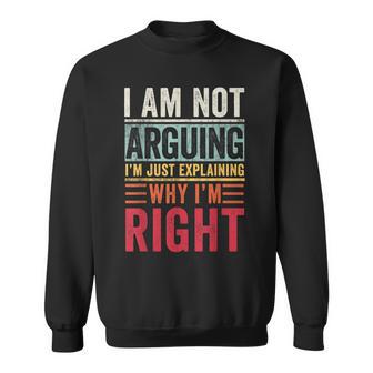 I'm Not Arguing I'm Just Explaining Why I'm Right Retro Sweatshirt - Thegiftio UK