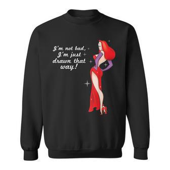 I'm Not Bad I'm Just Drawn That Way Sweatshirt - Thegiftio UK