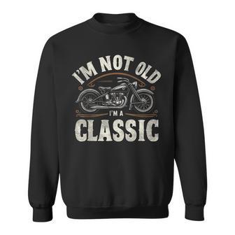 I'm Not Old I'm Classic Retro Vintage Motorcycle Quote Sweatshirt - Thegiftio UK