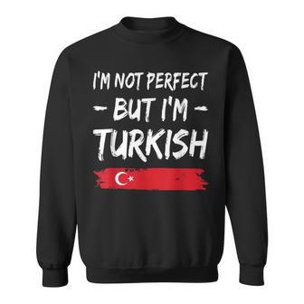 I'm Not Perfect But I'm Turkish Türkei Türkische Flagge Sweatshirt - Seseable