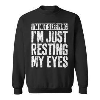 I'm Not Sleeping I'm Just Resting My Eyes Fathers Day Sweatshirt - Thegiftio UK