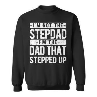 I’M Not The Stepdad I’M The Dad That Stepped Up Step Dad Sweatshirt - Thegiftio UK