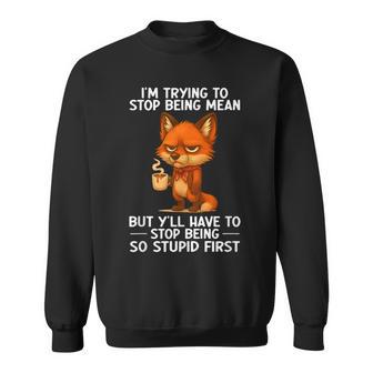 I'm Trying To Stop Being Mean But Y'all Have To Stop Being Sweatshirt - Thegiftio UK