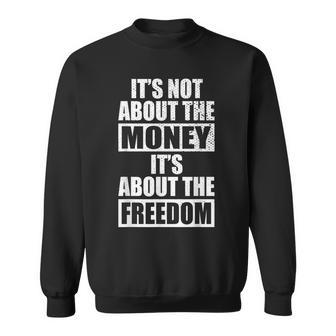 It's Not About Money It's About Freedom お金ではなく、自由を手に入れるために スウェットシャツ - Kawaiitshirt