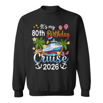 It's My 80Th Birthday Cruise Ship 2026 Vacation Party Sweatshirt | Mazezy