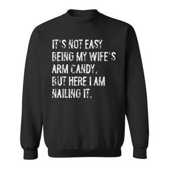 It's Not Easy Being My Wife's Arm Candy Husband Sweatshirt - Thegiftio