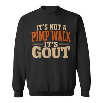 It's Not A Pimp Walk It's Gout Old Man Medical Humor Sweatshirt - Thegiftio UK