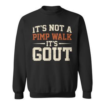 It's Not A Pimp Walk It's Gout Retro Dad Humor Sweatshirt - Thegiftio UK
