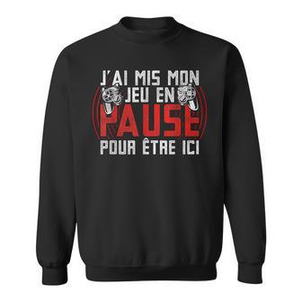 J'ai Mis Mon Jeu En Pause Pour Être Ici Joueur Geek Gaming Sweater e - Cadeauxyz