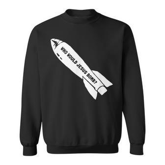 Who Would Jesus Bomb Anti-War Pacifist Sweatshirt - Thegiftio UK