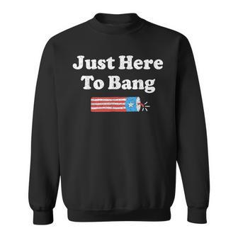 Just Here To Bang American Flag Usa 4Th Of July Fourth Sweatshirt - Thegiftio UK