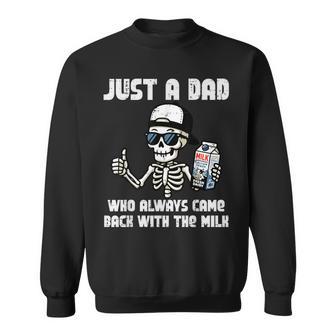 Just Dad Came Back With Milk Skeleton Fathers Day Papa Sweatshirt - Thegiftio UK