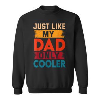 Just Like My Dad Only Cooler Sweatshirt - Thegiftio