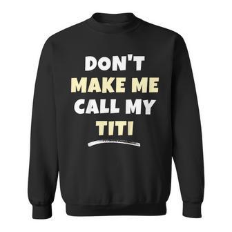 Kids Don't Make Me Call My Titi Kids Grandkids Sweatshirt - Thegiftio UK