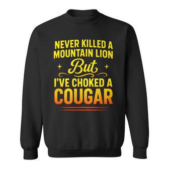 Never Killed A Mountain Lion Quote Humor Sweatshirt | Seseable UK