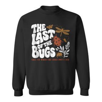 The Last Of The Bugs Call Me When The Bugs Don't Die Sweatshirt - Thegiftio UK
