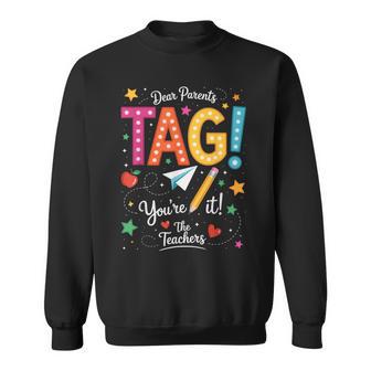 Last Day Of School Dear Parents Tag You're It Love Teachers Sweatshirt - Thegiftio UK