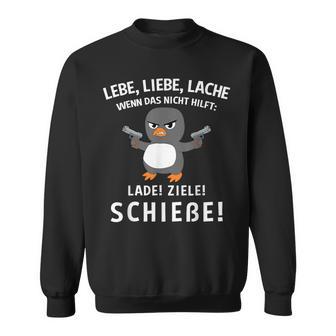 Lebe Liebe Lache Wenn Das Nicht Hilft Lade Zielechieße Sweatshirt - Seseable