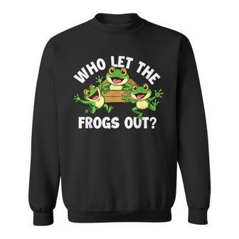 Who Let The Frogs Out Amphibian Lover Frog Owner Sweatshirt - Thegiftio UK