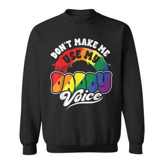 Lgbt Gay Pride Month Dont Make Me Use My Daddy Voice Sweatshirt - Thegiftio UK