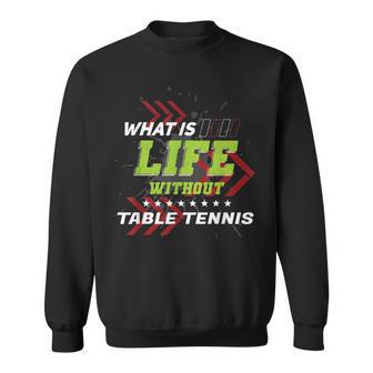 Life Without 卓球 面白い スポーツ ユーモア ゲーム ピンポン スウェットシャツ - Kawaiitshirt