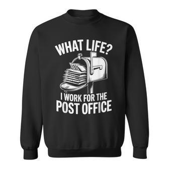 What Life I Work For The Post Office Sweatshirt - Thegiftio UK