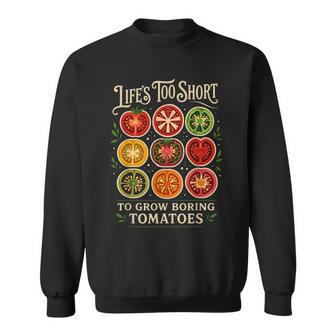 Life's Too Short To Grow Boring Tomatoes Gardener Graphic Sweatshirt | Mazezy