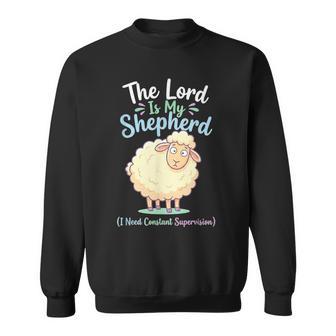 The Lord Is My Shepherd I Need Constant Supervision Faith Sweatshirt - Monsterry