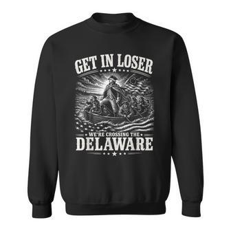 Get In Loser Were Crossing Delaware Patriotic 4Th July Sweatshirt - Thegiftio UK