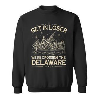 Get In Loser We're Crossing The Delaware 4Th Of July Sweatshirt - Monsterry