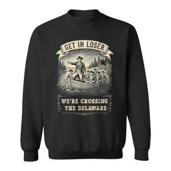 Get In Loser We're Crossing The Delaware 4Th Of July Sweatshirt - Monsterry UK